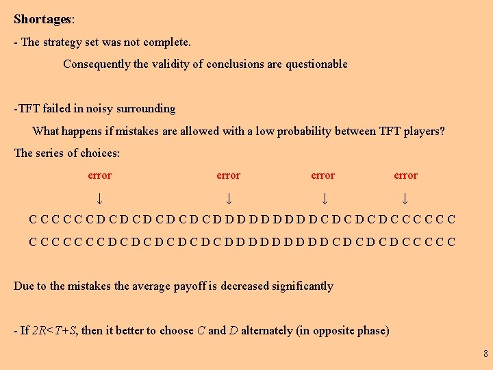 Shortages: - The strategy set was not complete. Consequently the validity of conclusions are Shortages: - The strategy set was not complete. Consequently the validity of conclusions are
