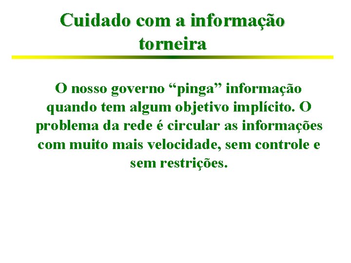 Cuidado com a informação torneira O nosso governo “pinga” informação quando tem algum objetivo