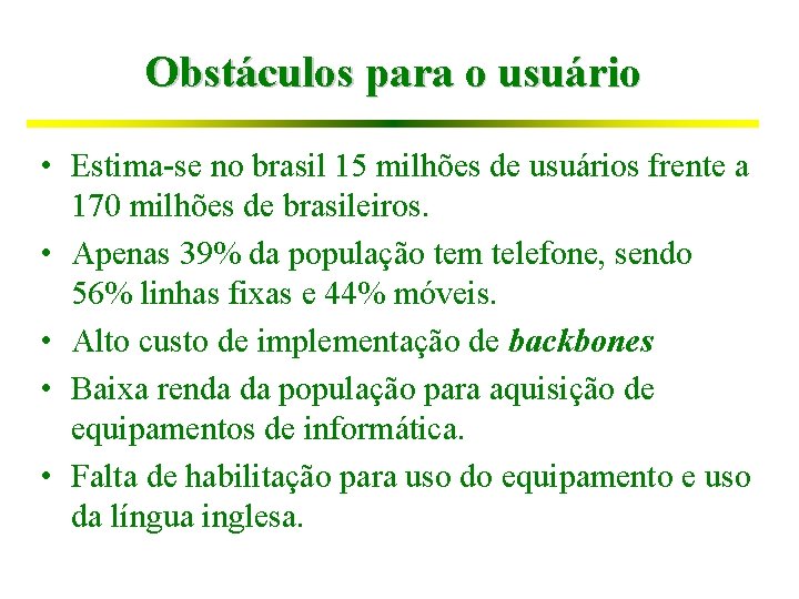 Obstáculos para o usuário • Estima-se no brasil 15 milhões de usuários frente a