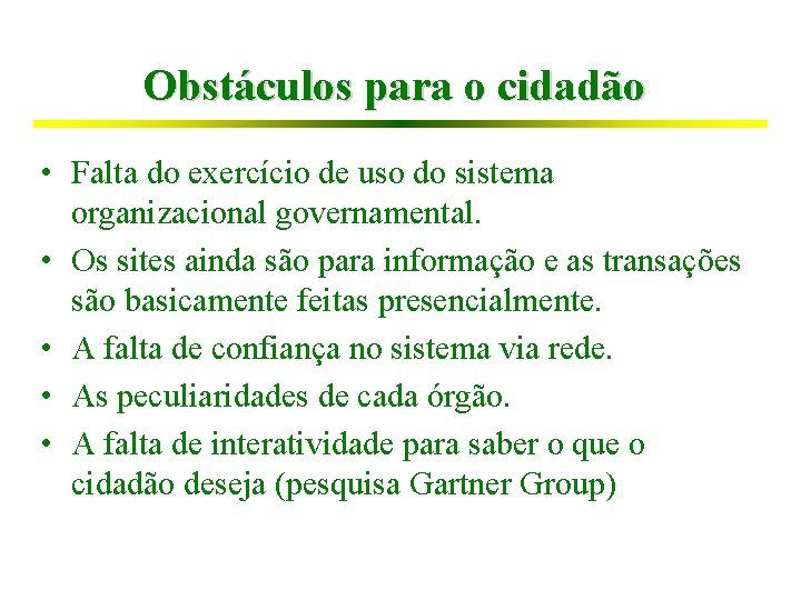 Obstáculos para o cidadão • Falta do exercício de uso do sistema organizacional governamental.