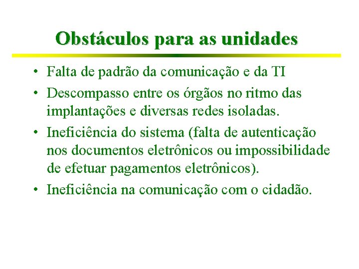 Obstáculos para as unidades • Falta de padrão da comunicação e da TI •