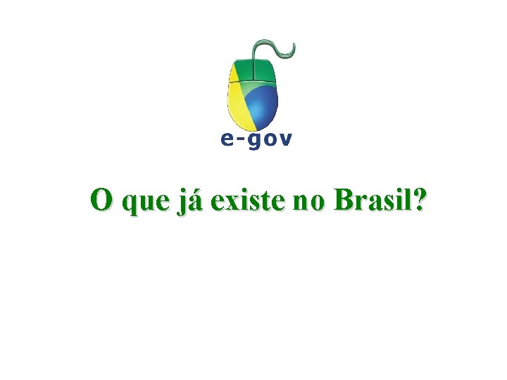 O que já existe no Brasil? 