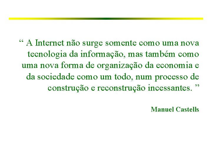 “ A Internet não surge somente como uma nova tecnologia da informação, mas também