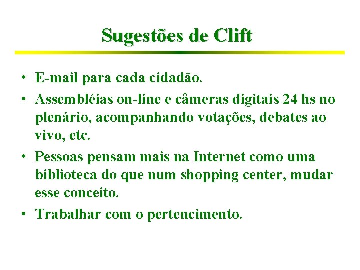 Sugestões de Clift • E-mail para cada cidadão. • Assembléias on-line e câmeras digitais