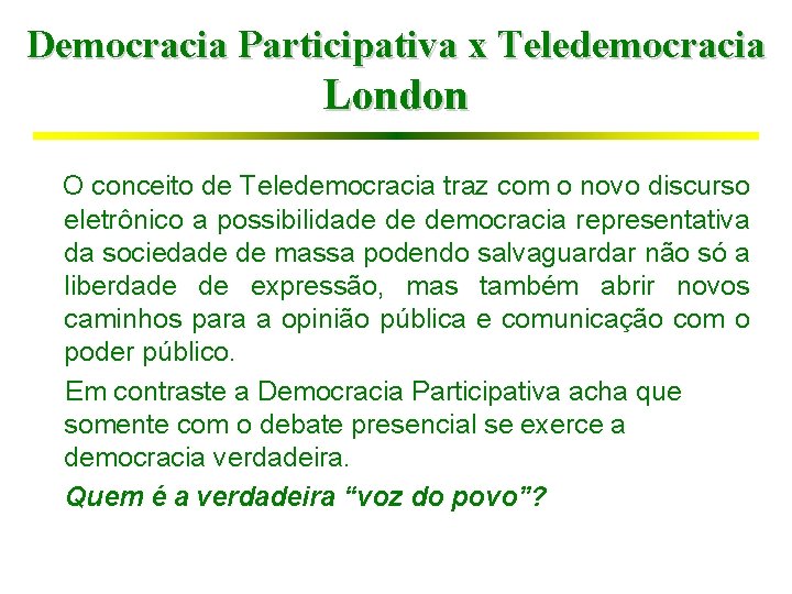 Democracia Participativa x Teledemocracia London O conceito de Teledemocracia traz com o novo discurso