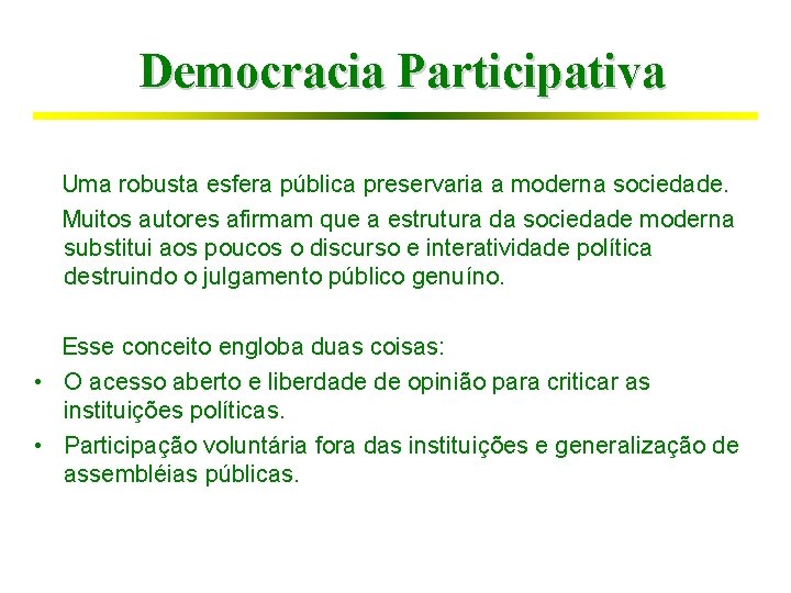 Democracia Participativa Uma robusta esfera pública preservaria a moderna sociedade. Muitos autores afirmam que