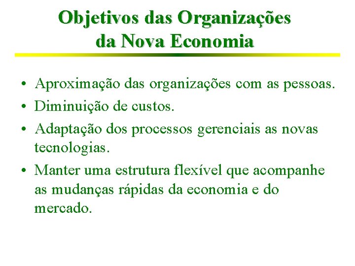Objetivos das Organizações da Nova Economia • Aproximação das organizações com as pessoas. •