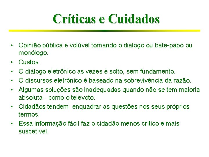 Críticas e Cuidados • Opinião pública é volúvel tornando o diálogo ou bate-papo ou