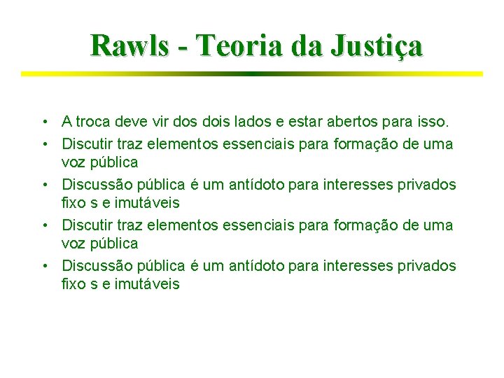 Rawls - Teoria da Justiça • A troca deve vir dos dois lados e