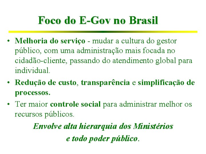 Foco do E-Gov no Brasil • Melhoria do serviço - mudar a cultura do