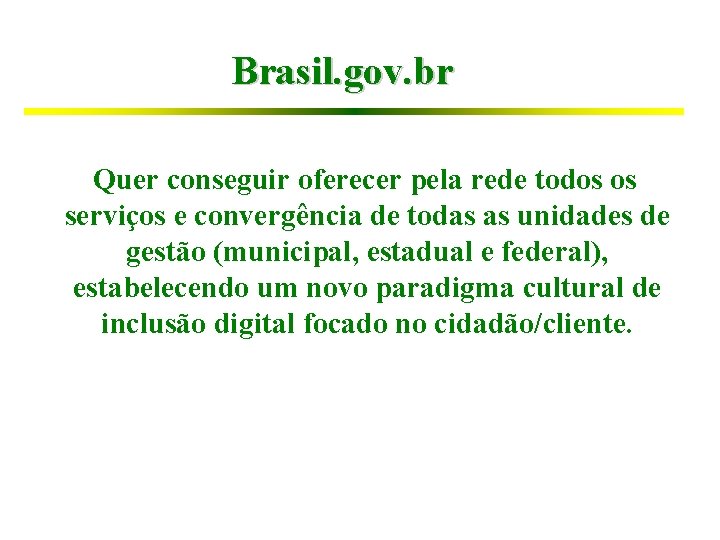 Brasil. gov. br Quer conseguir oferecer pela rede todos os serviços e convergência de