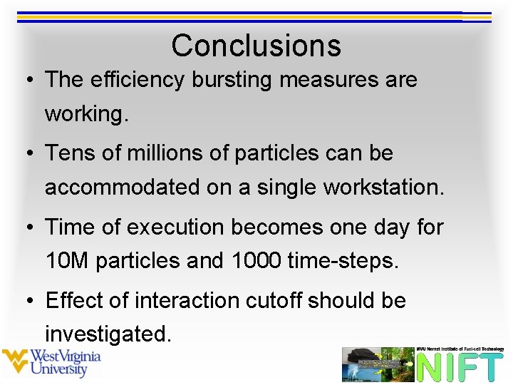 Conclusions • The efficiency bursting measures are working. • Tens of millions of particles