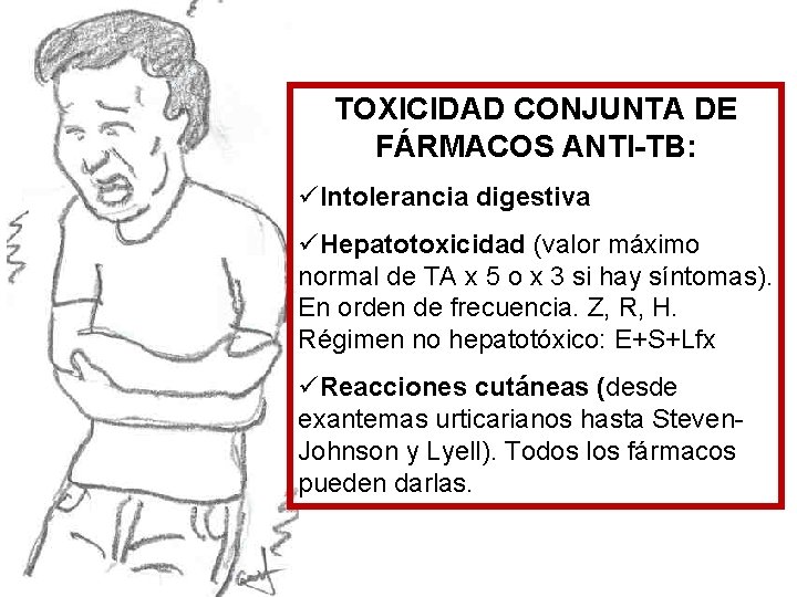 TOXICIDAD CONJUNTA DE FÁRMACOS ANTI-TB: üIntolerancia digestiva üHepatotoxicidad (valor máximo normal de TA x
