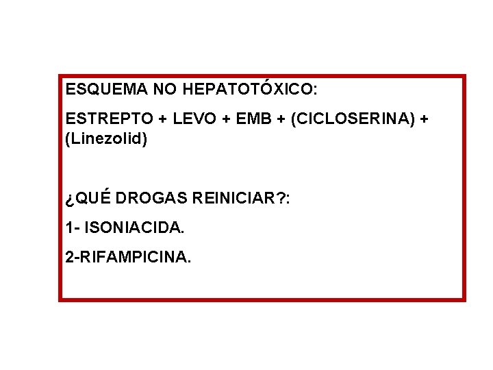 ESQUEMA NO HEPATOTÓXICO: ESTREPTO + LEVO + EMB + (CICLOSERINA) + (Linezolid) ¿QUÉ DROGAS