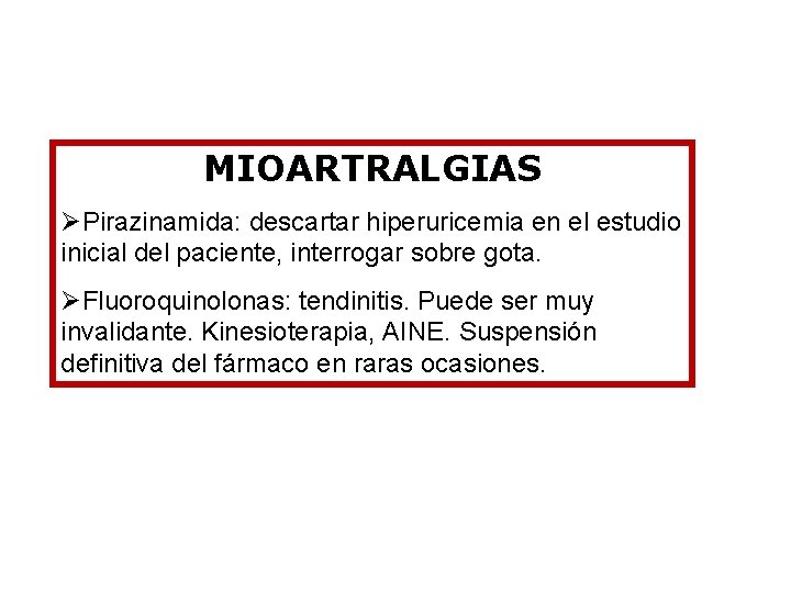 MIOARTRALGIAS ØPirazinamida: descartar hiperuricemia en el estudio inicial del paciente, interrogar sobre gota. ØFluoroquinolonas: