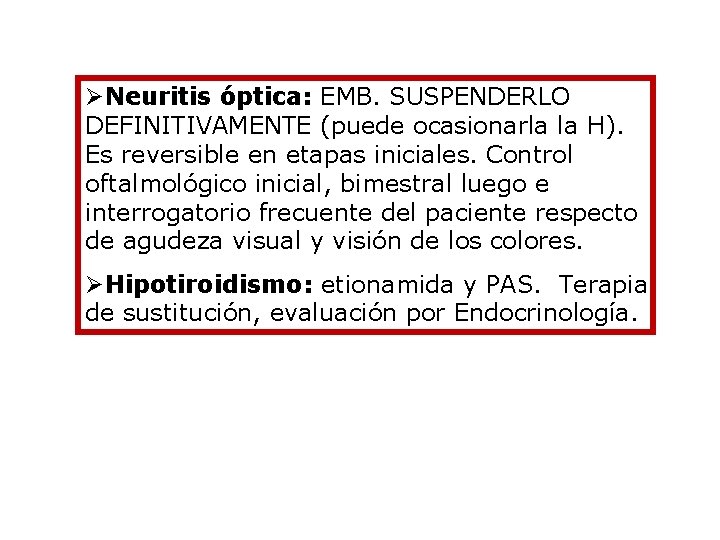 ØNeuritis óptica: EMB. SUSPENDERLO DEFINITIVAMENTE (puede ocasionarla la H). Es reversible en etapas iniciales.