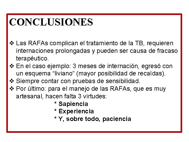 CONCLUSIONES v Las RAFAs complican el tratamiento de la TB, requieren internaciones prolongadas y