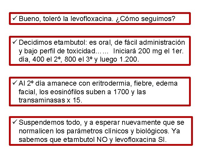 ü Bueno, toleró la levofloxacina. ¿Cómo seguimos? ü Decidimos etambutol: es oral, de fácil