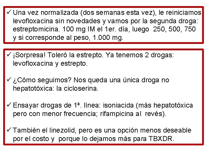 ü Una vez normalizada (dos semanas esta vez), le reiniciamos levofloxacina sin novedades y