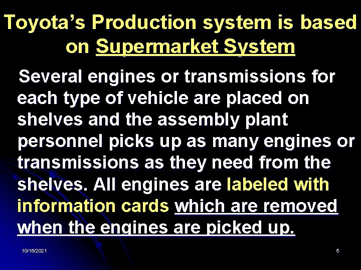 Toyota’s Production system is based on Supermarket System Several engines or transmissions for each