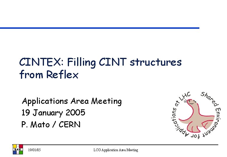 CINTEX: Filling CINT structures from Reflex Applications Area Meeting 19 January 2005 P. Mato