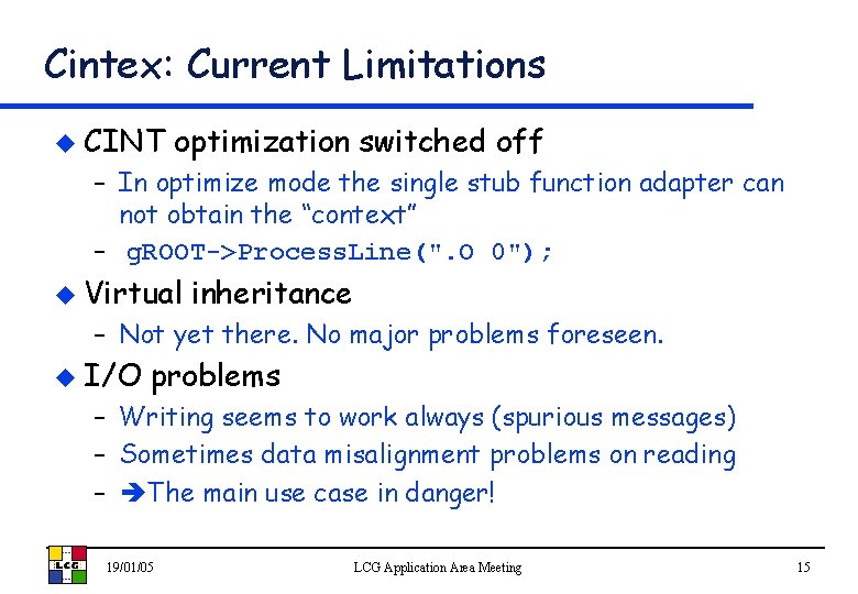 Cintex: Current Limitations u CINT optimization switched off – In optimize mode the single