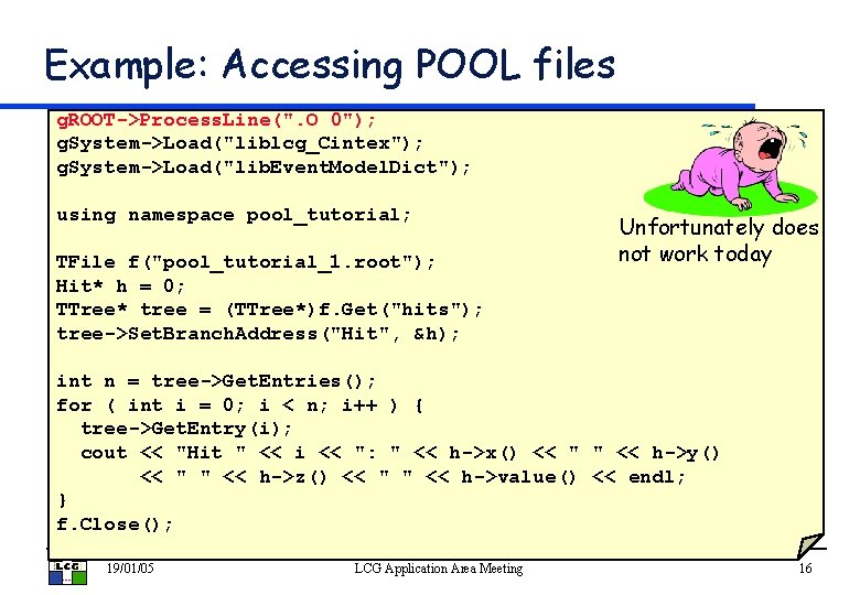 Example: Accessing POOL files g. ROOT->Process. Line(". O 0"); g. System->Load("liblcg_Cintex"); g. System->Load("lib. Event.