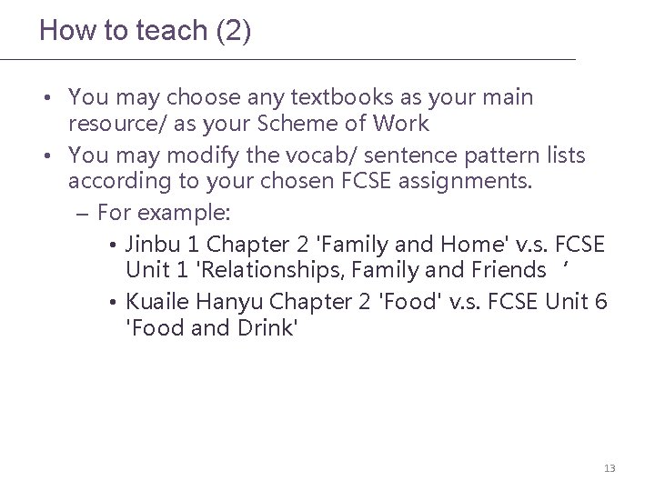 How to teach (2) • You may choose any textbooks as your main resource/