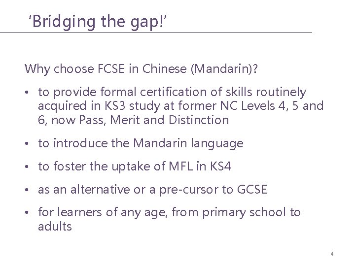 ‘Bridging the gap!’ Why choose FCSE in Chinese (Mandarin)? • to provide formal certification