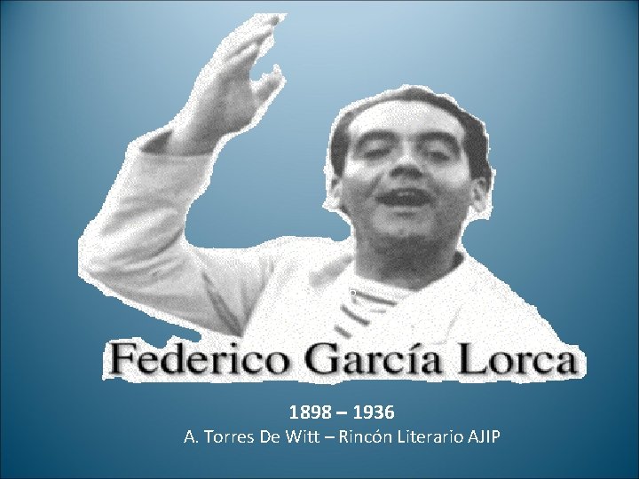 1898 - 1936 1898 – 1936 A. Torres De Witt – Rincón Literario AJIP