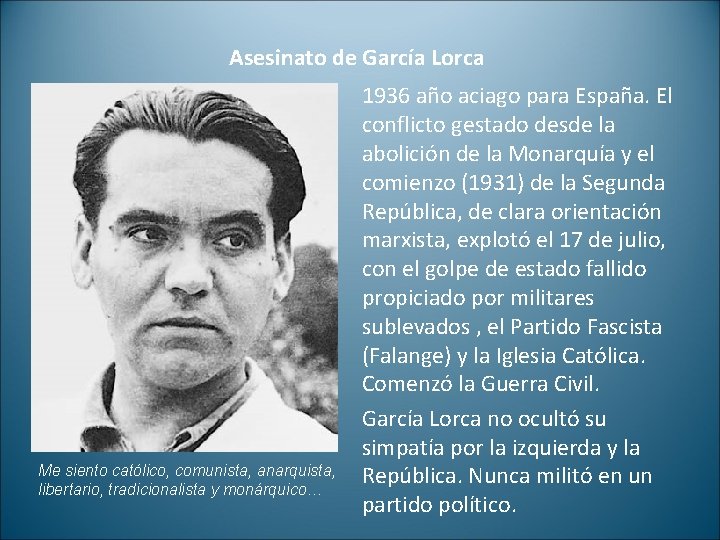 Asesinato de García Lorca Me siento católico, comunista, anarquista, libertario, tradicionalista y monárquico… 1936