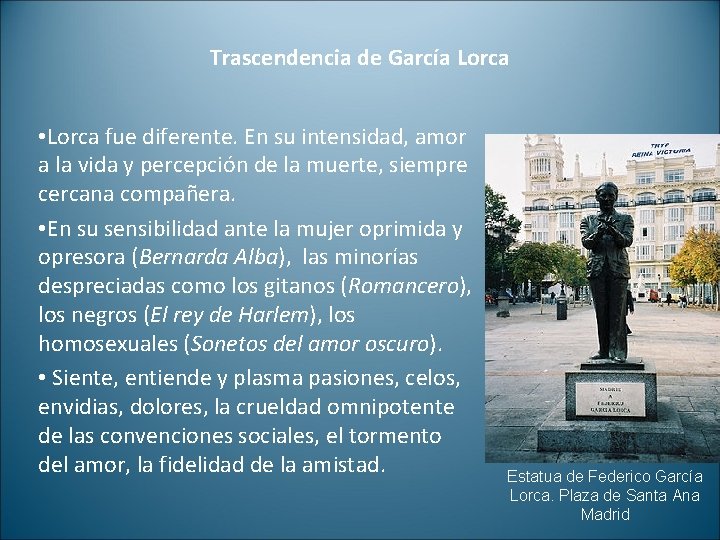 Trascendencia de García Lorca • Lorca fue diferente. En su intensidad, amor a la