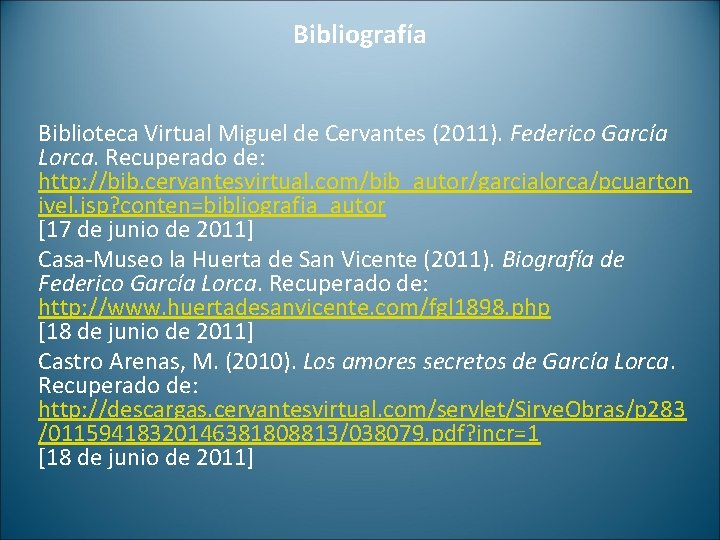 Bibliografía Biblioteca Virtual Miguel de Cervantes (2011). Federico García Lorca. Recuperado de: http: //bib. Bibliografía Biblioteca Virtual Miguel de Cervantes (2011). Federico García Lorca. Recuperado de: http: //bib.