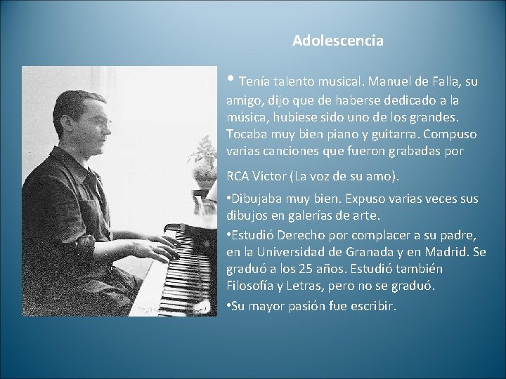 Adolescencia • Tenía talento musical. Manuel de Falla, su amigo, dijo que de haberse