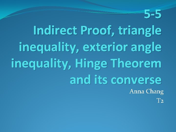 5 -5 Indirect Proof, triangle inequality, exterior angle inequality, Hinge Theorem and its converse