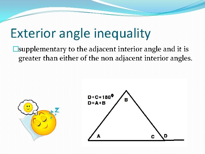 Exterior angle inequality �supplementary to the adjacent interior angle and it is greater than