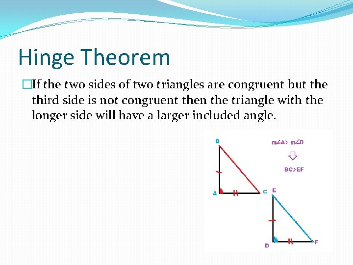 Hinge Theorem �If the two sides of two triangles are congruent but the third