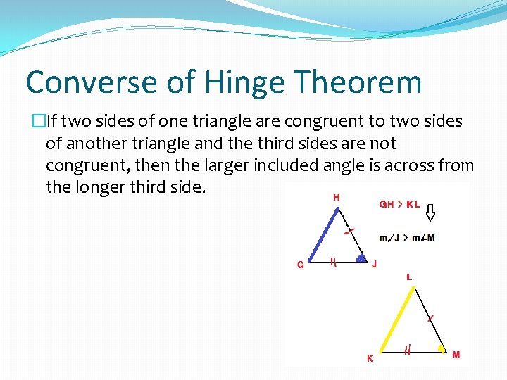 Converse of Hinge Theorem �If two sides of one triangle are congruent to two