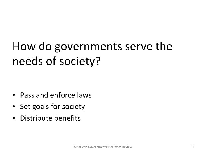 How do governments serve the needs of society? • Pass and enforce laws •