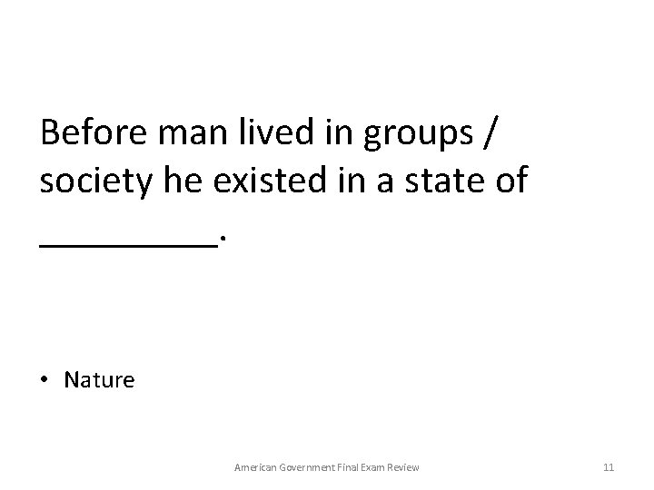 Before man lived in groups / society he existed in a state of _____.
