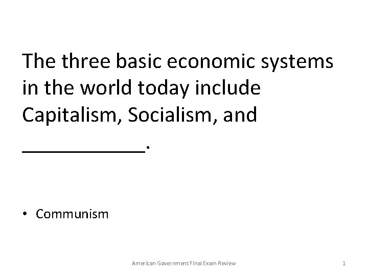The three basic economic systems in the world today include Capitalism, Socialism, and ______.