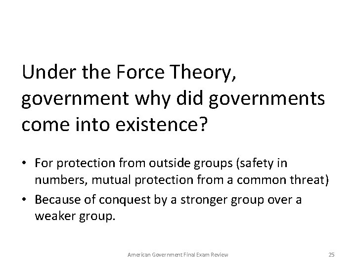 Under the Force Theory, government why did governments come into existence? • For protection