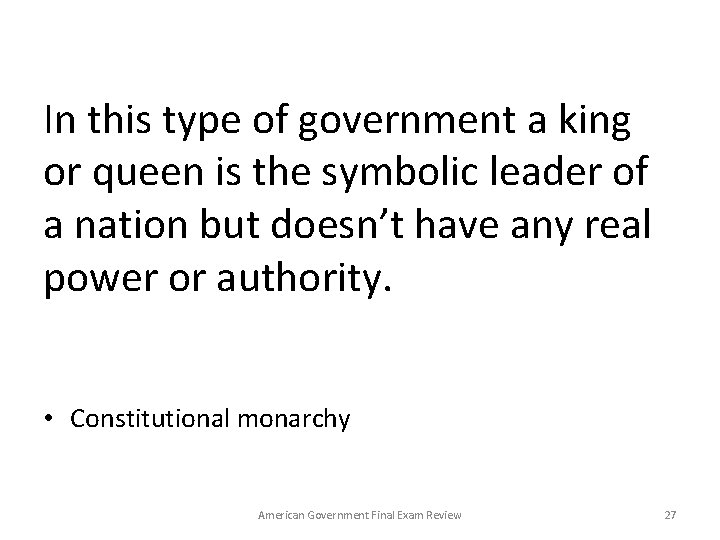 In this type of government a king or queen is the symbolic leader of