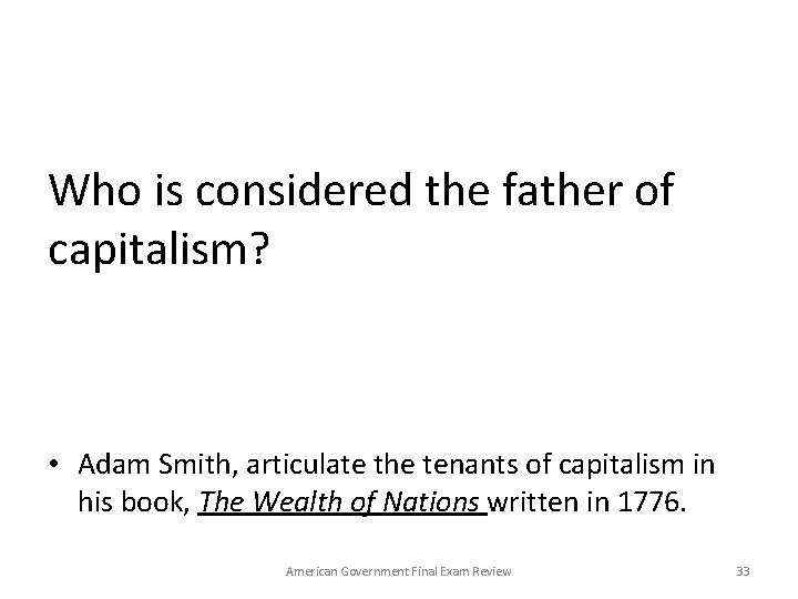 Who is considered the father of capitalism? • Adam Smith, articulate the tenants of
