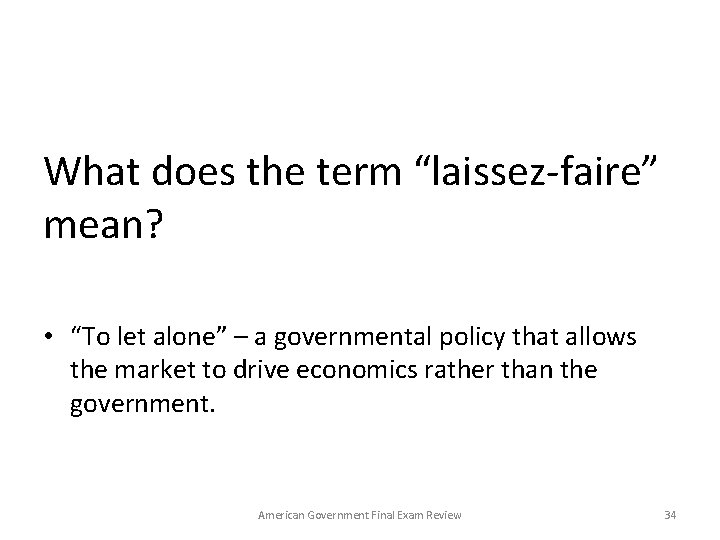 What does the term “laissez-faire” mean? • “To let alone” – a governmental policy