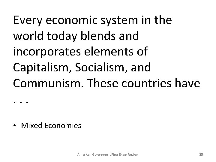 Every economic system in the world today blends and incorporates elements of Capitalism, Socialism,