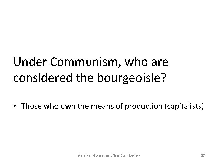 Under Communism, who are considered the bourgeoisie? • Those who own the means of