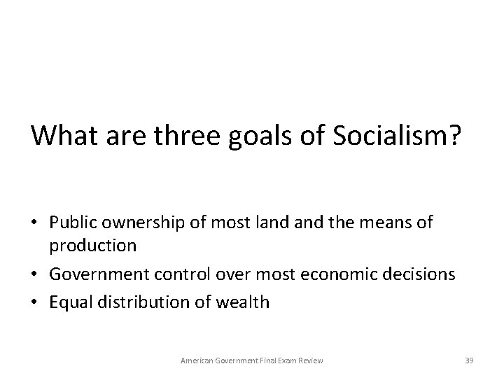 What are three goals of Socialism? • Public ownership of most land the means