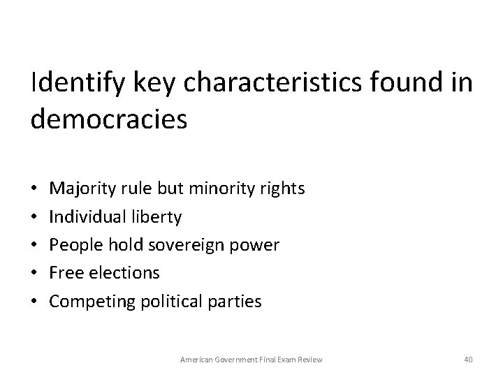 Identify key characteristics found in democracies • • • Majority rule but minority rights