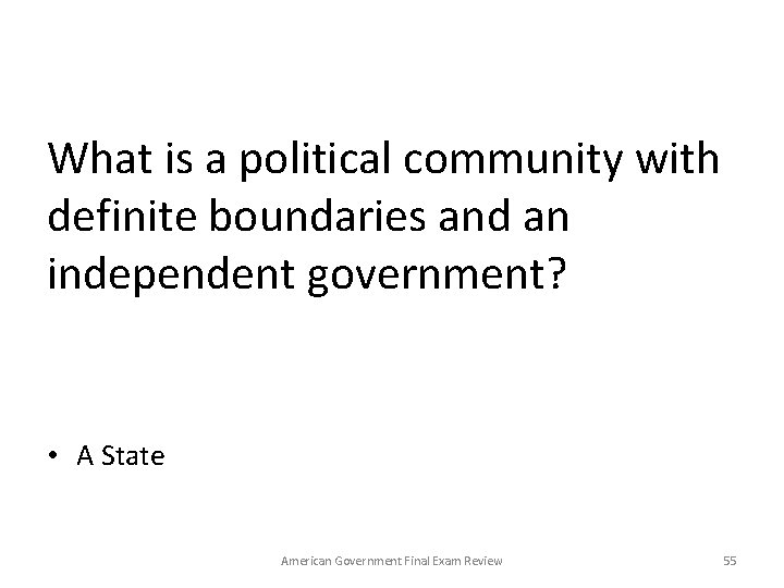 What is a political community with definite boundaries and an independent government? • A